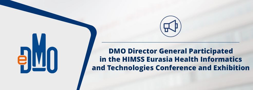 DMO Director General Participated in the HIMSS Eurasia Health Informatics and Technologies Conference and Exhibition